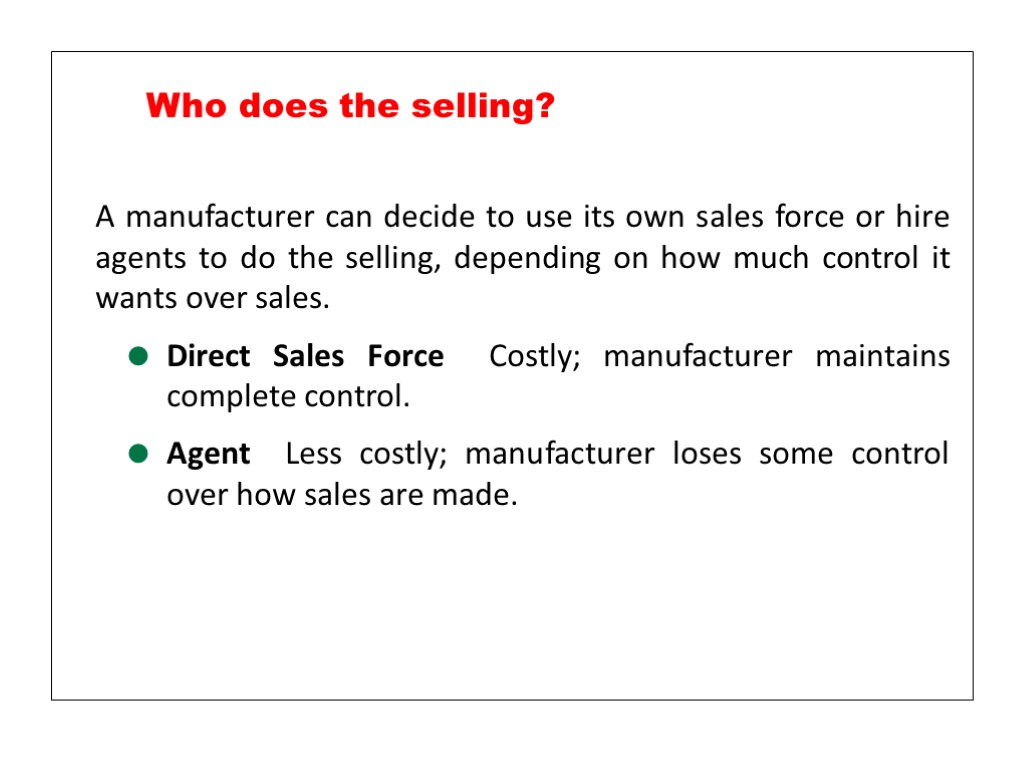 A manufacturer can decide to use its own sales force or hire agents to